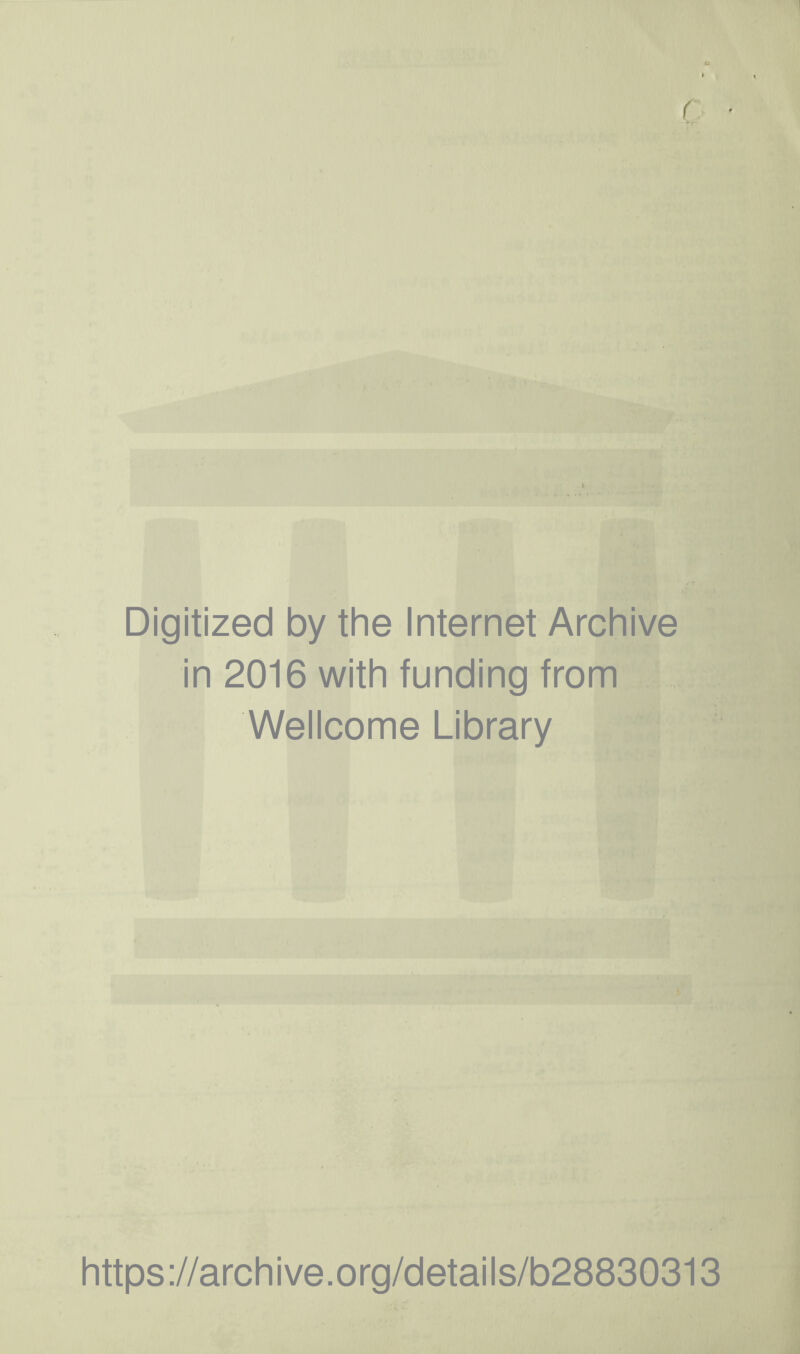 Digitized by the Internet Archive in 2016 with funding from Wellcome Library https://archive.org/details/b28830313