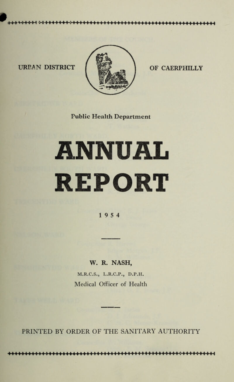 Public Health Department ANNUAL REPORT 19 5 4 W. R. NASH, M.R.C.S., L.R.C.P., D.P.H. Medical Officer of Health