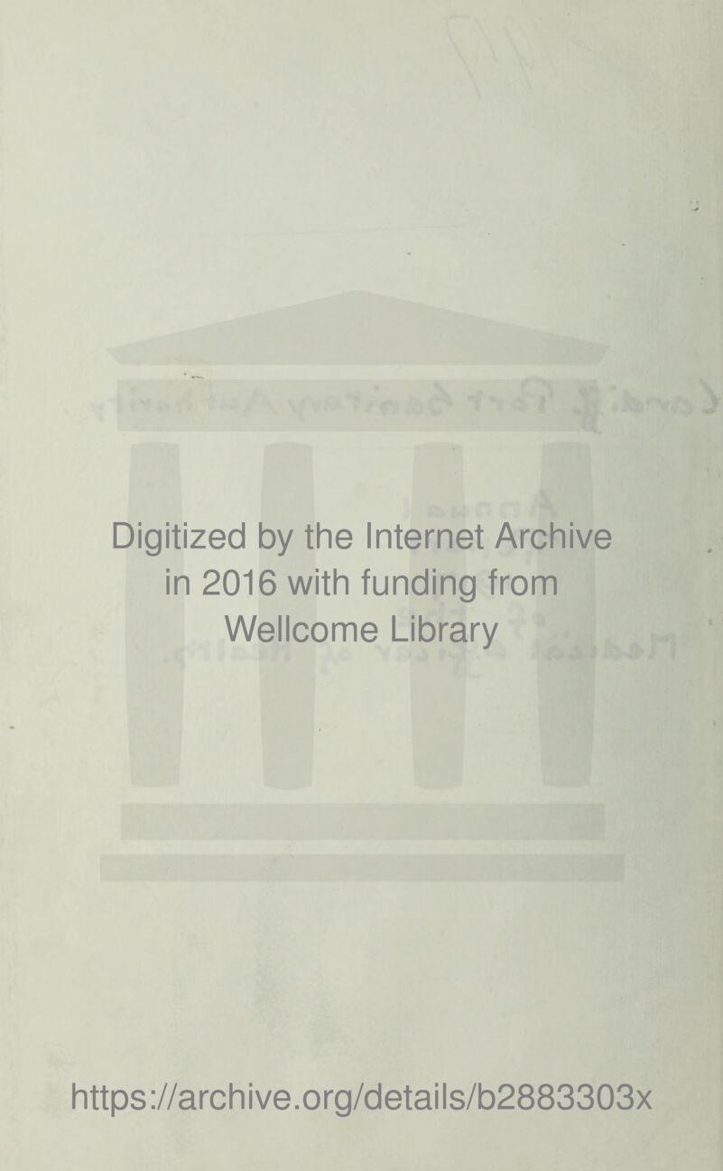 Digitized by the Internet Archive in 2016 with funding from Wellcome Library https://archive.org/details/b2883303x