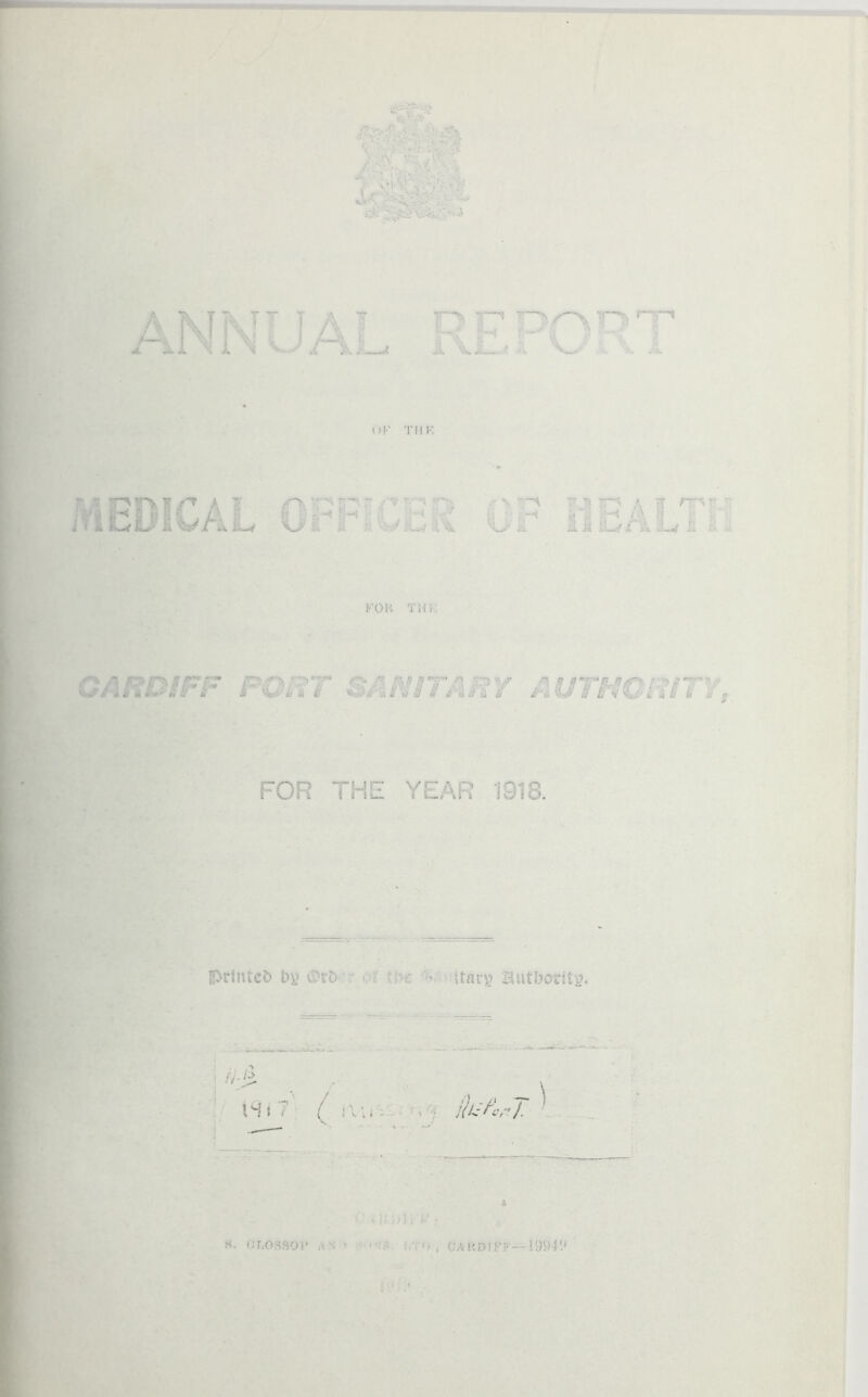 , V , C POO Hr I ,...- , . ... <>!■■ TIIK r-APmCA I ? :> i » L fOU ii a iw \J U i r \ ■ . 'U ;i il it iLrf.{ & ii r~s r fok tuk CARDIFF PQD1 ■- *ri| n-rnp# ('* •;- p :^y r /? / A’ i ii if a & £ M FOR THE YEAR 1918. f!>rtnte& by Oxb ■ ttary Butfoority. U S. tlhOSHOY / k ;.Y1 >., CARDIFF—1994-1* i :