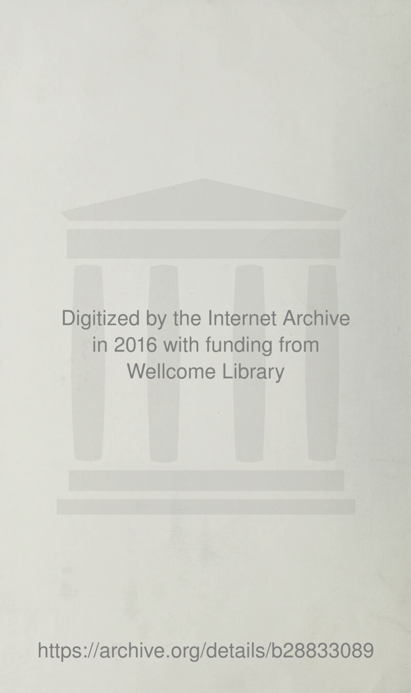 Digitized by the Internet Archive in 2016 with funding from Wellcome Library https://archive.org/details/b28833089