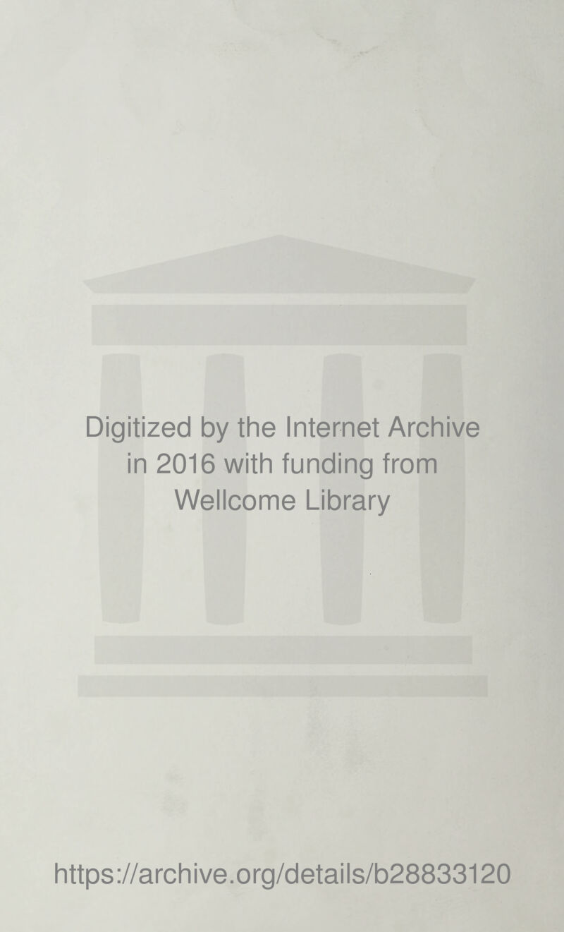 Digitized by the Internet Archive in 2016 with funding from Wellcome Library https://archive.org/details/b28833120