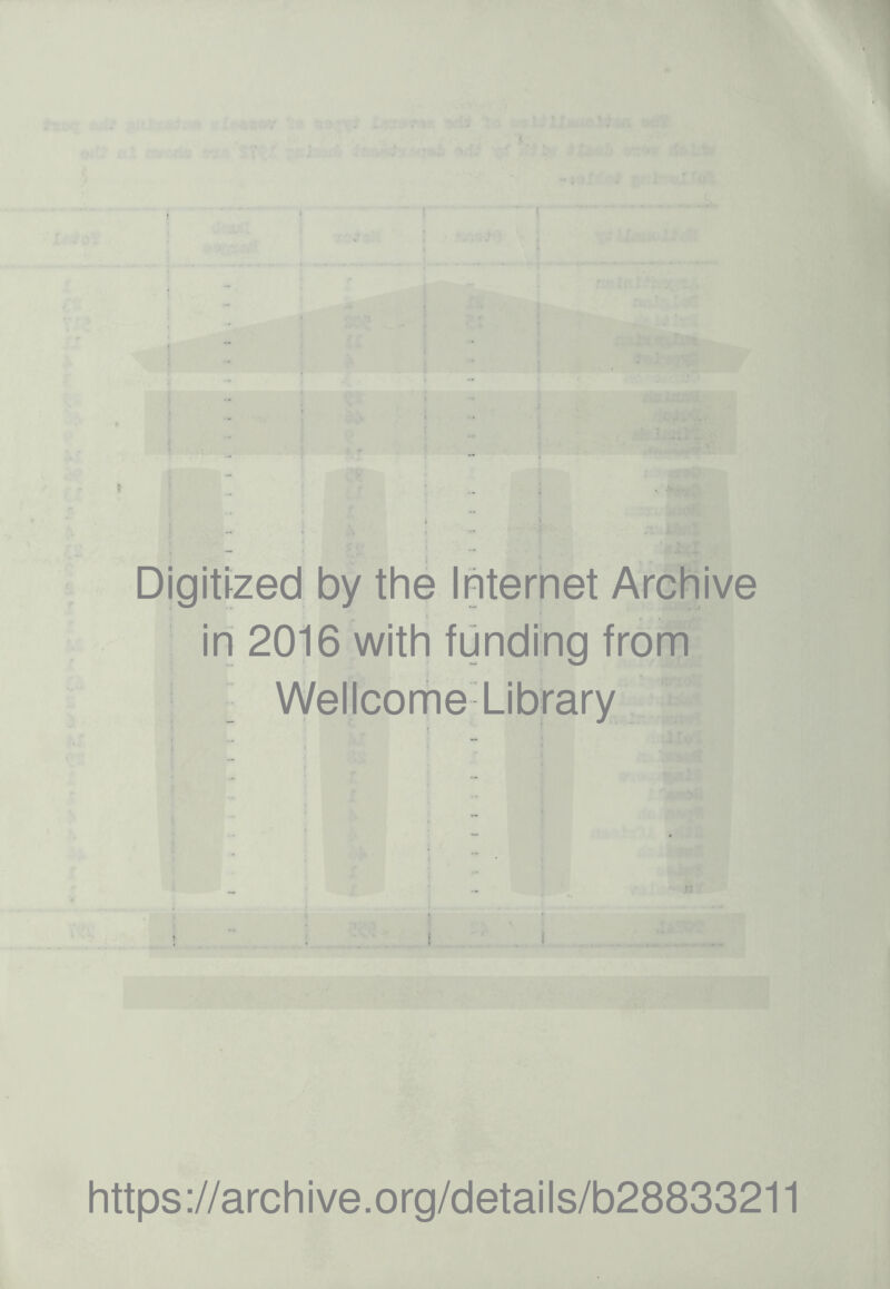 I Digitized by the Internet Archive in 2016 with funding from Wellcome Library https://archive.org/details/b28833211