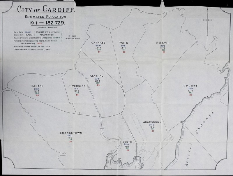 City of Cardiff. Estimated Population 1911 — 182,729. DIAGRAM SHOWING Birth-Rate (BLUE) ) Per 1,000 of the estimated Death-Rate (BLACK) f population, 1911 Deaths of Infants under I year to 1,000 births (GREEN) Persons per Acre(excluding docks, Inland Water and Foreshore) (RED) Birth-Rate for the whole City 1911, 25 -8