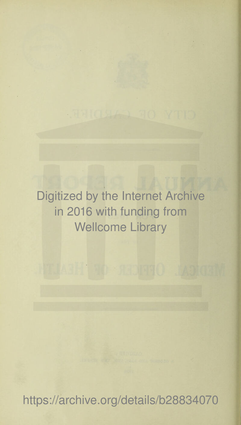 Digitized by the Internet Archive in 2016 with funding from Wellcome Library https://archive.org/details/b28834070