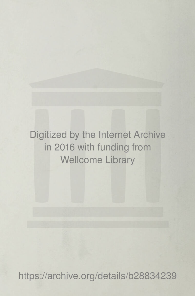 Digitized by the Internet Archive in 2016 with funding from Wellcome Library https://archive.org/details/b28834239