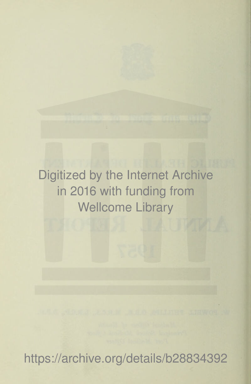 Digitized by the Internet Archive in 2016 with funding from Wellcome Library https://archive.org/details/b28834392