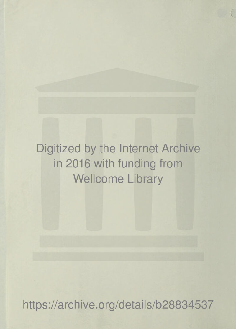 Digitized by the Internet Archive in 2016 with funding from Wellcome Library https://archive.org/details/b28834537
