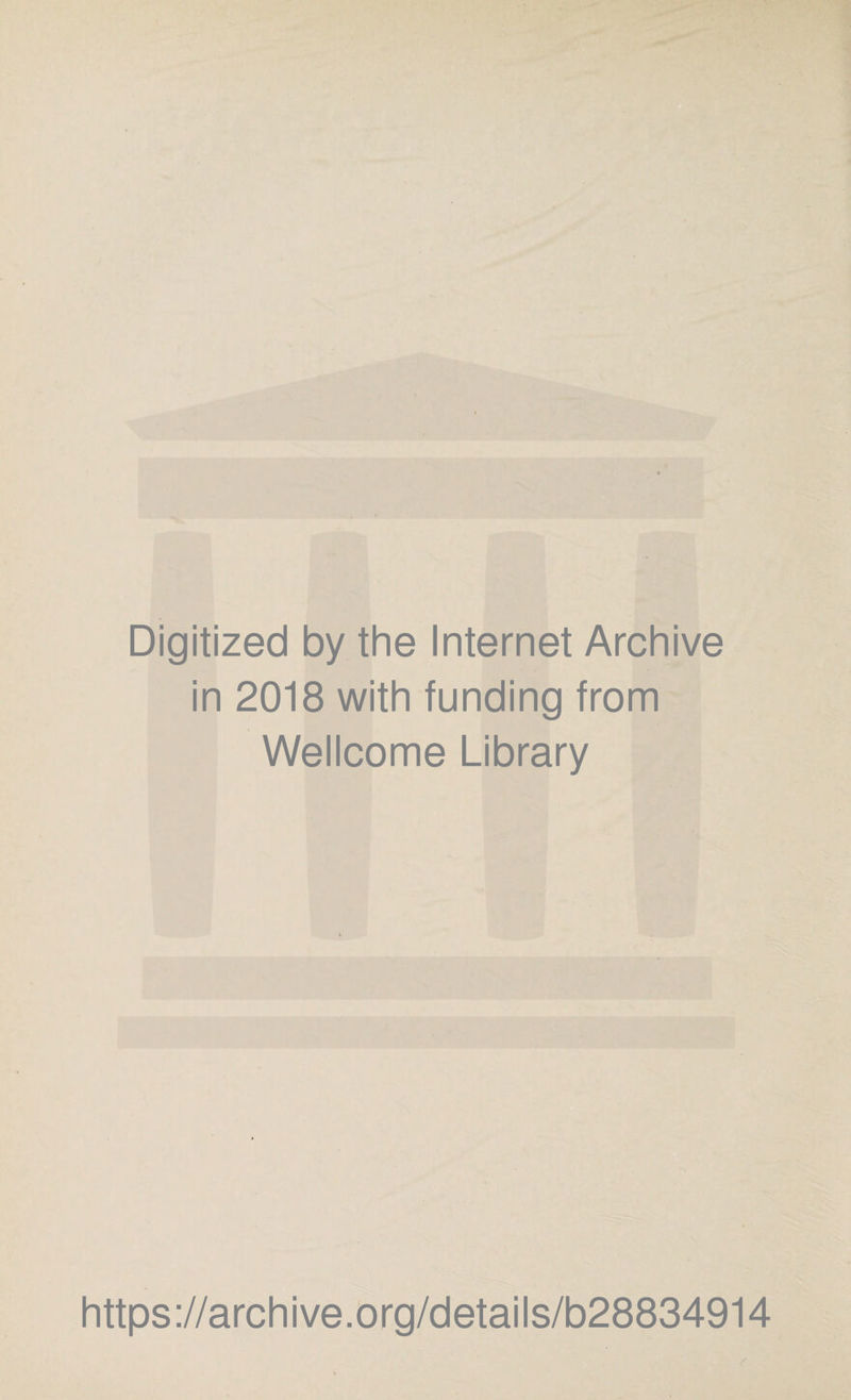 Digitized by the Internet Archive in 2018 with funding from Wellcome Library https://archive.org/details/b28834914