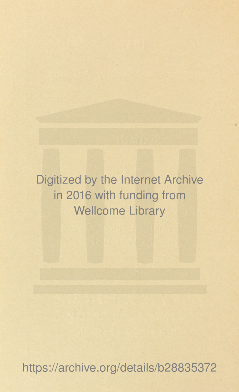 Digitized by the Internet Archive in 2016 with funding from Wellcome Library https://archive.org/details/b28835372