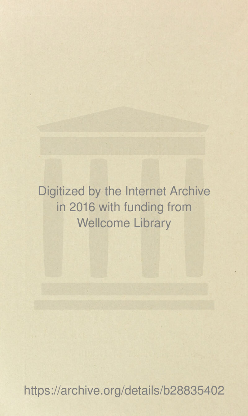 Digitized by the Internet Archive in 2016 with funding from Wellcome Library https://archive.org/details/b28835402