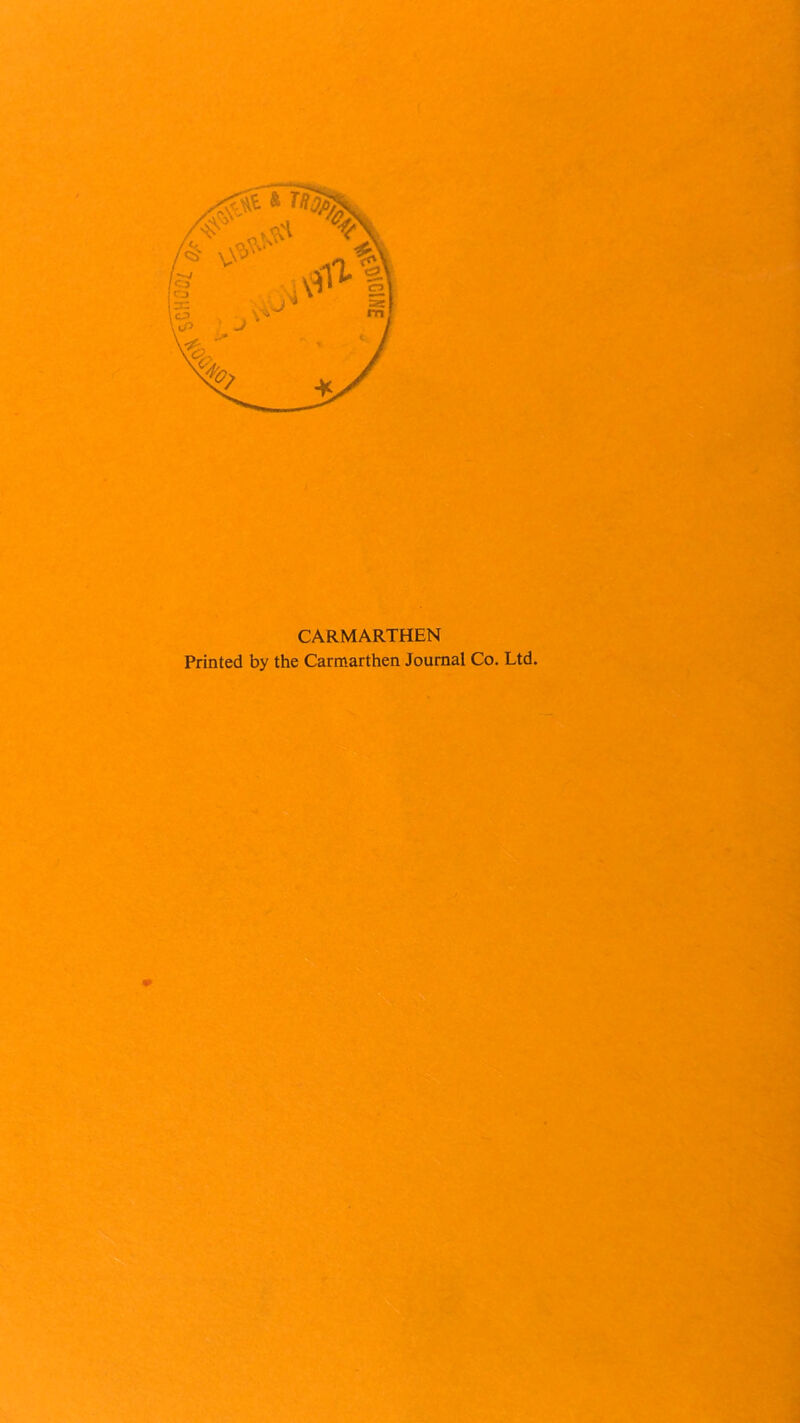 CARMARTHEN Printed by the Carmarthen Journal Co. Ltd.