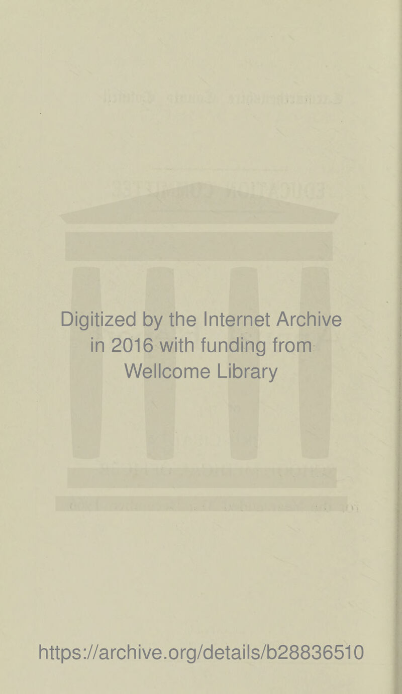 Digitized by the Internet Archive in 2016 with funding from Wellcome Library https://archive.org/details/b28836510