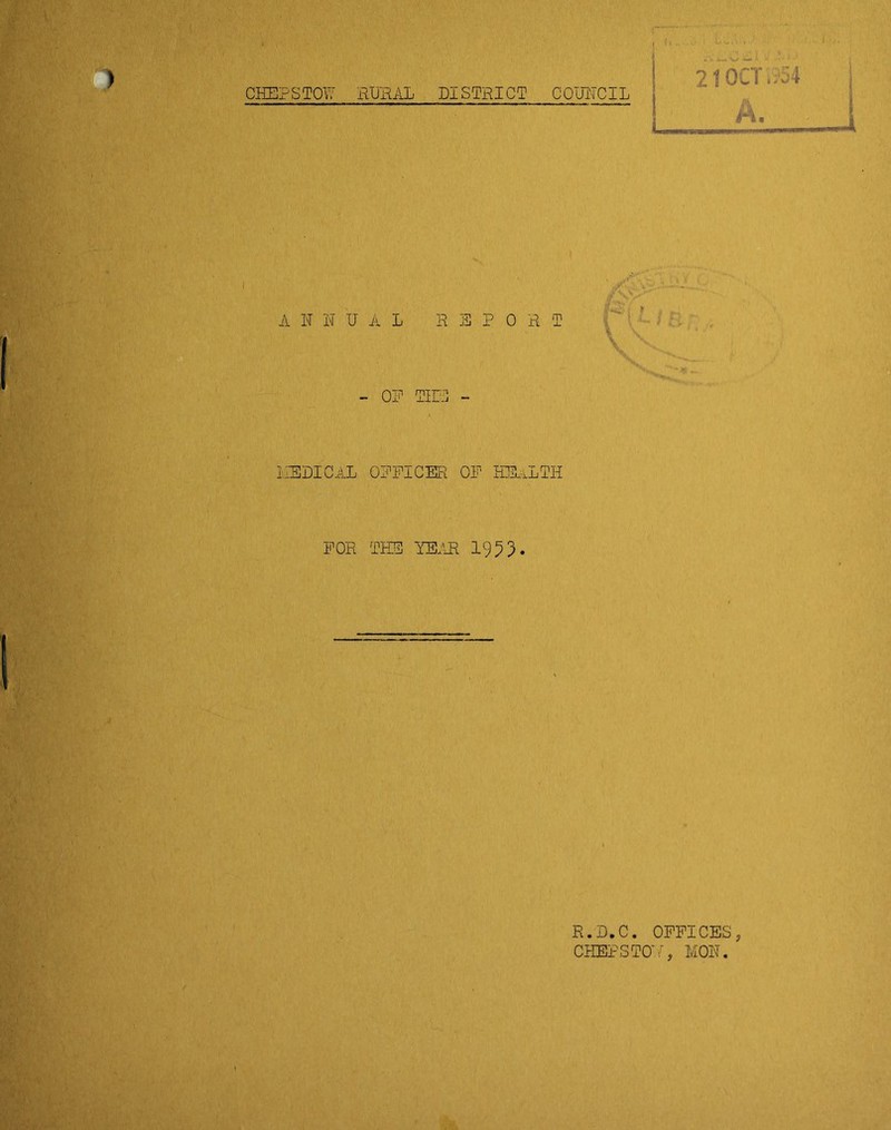 l«wananwi 210CT V; 54 A. A II N UAL REPORT - op Tin - HELICAL OFFICER OP HEALTH FOR THE YEAR 1953. R.D.C. OFFICES, CHEPSTOW, MON.