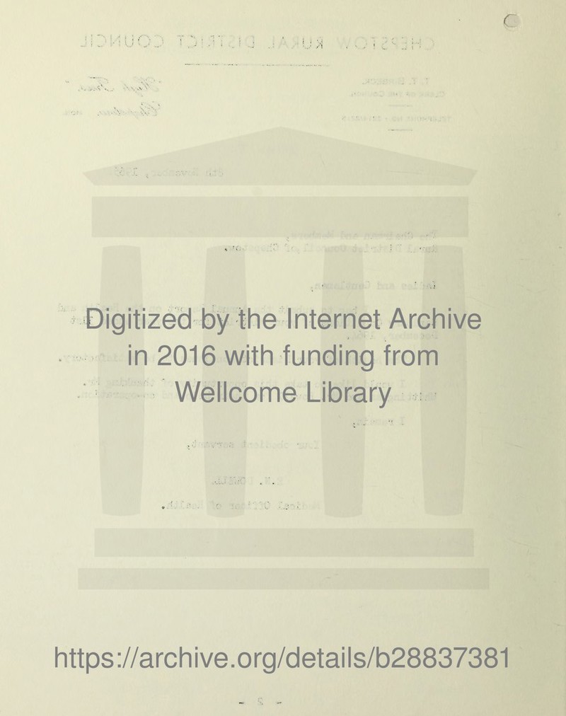 Digitized by the Internet Archive in 2016 with funding from Wellcome Library https ://arch i ve. org/detai Is/b28837381