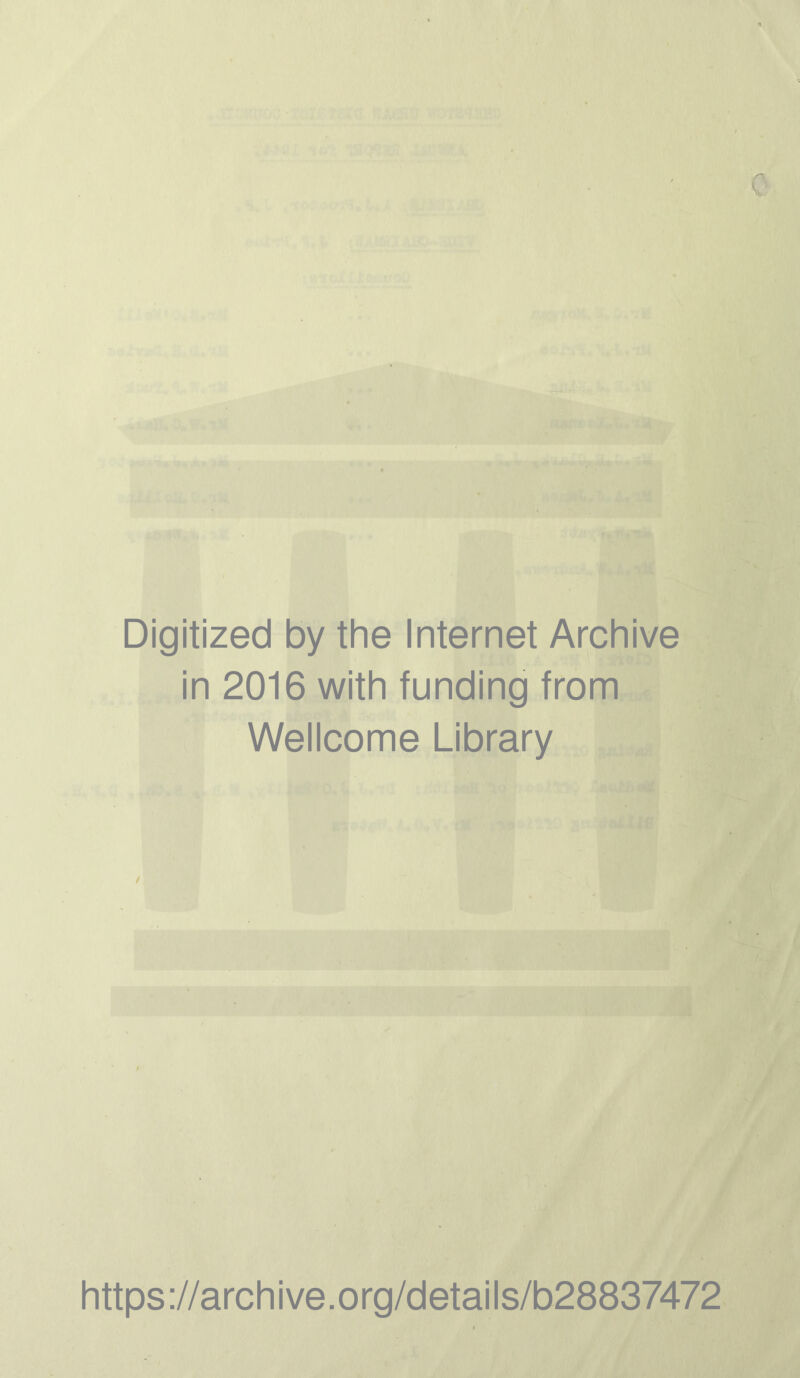 Digitized by the Internet Archive in 2016 with funding from Wellcome Library / https://archive.org/details/b28837472