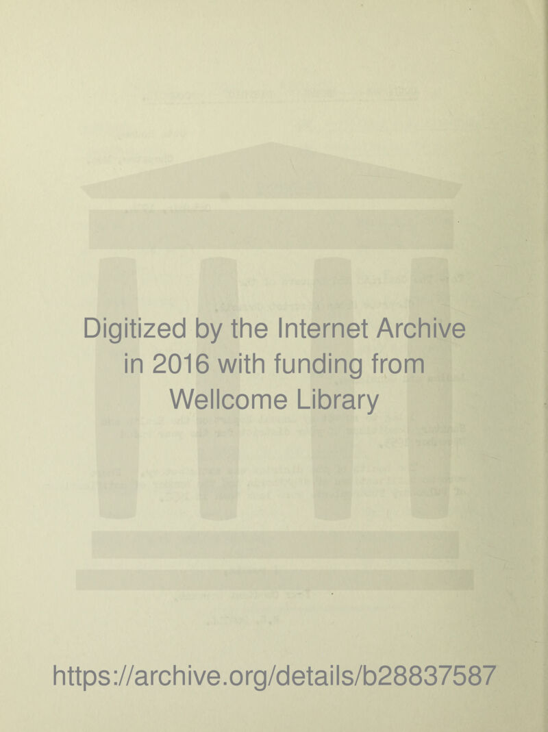 Digitized by the Internet Archive in 2016 with funding from Wellcome Library https://archive.org/details/b28837587