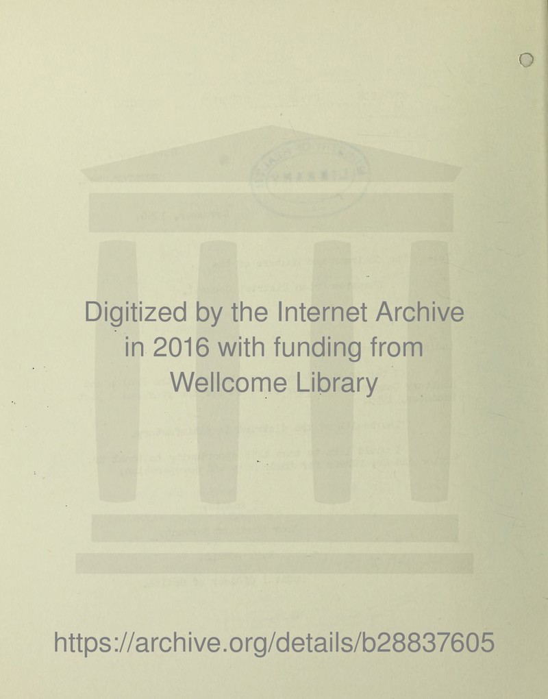 Digitized by the Internet Archive in 2016 with funding from Wellcome Library https://archive.org/details/b28837605