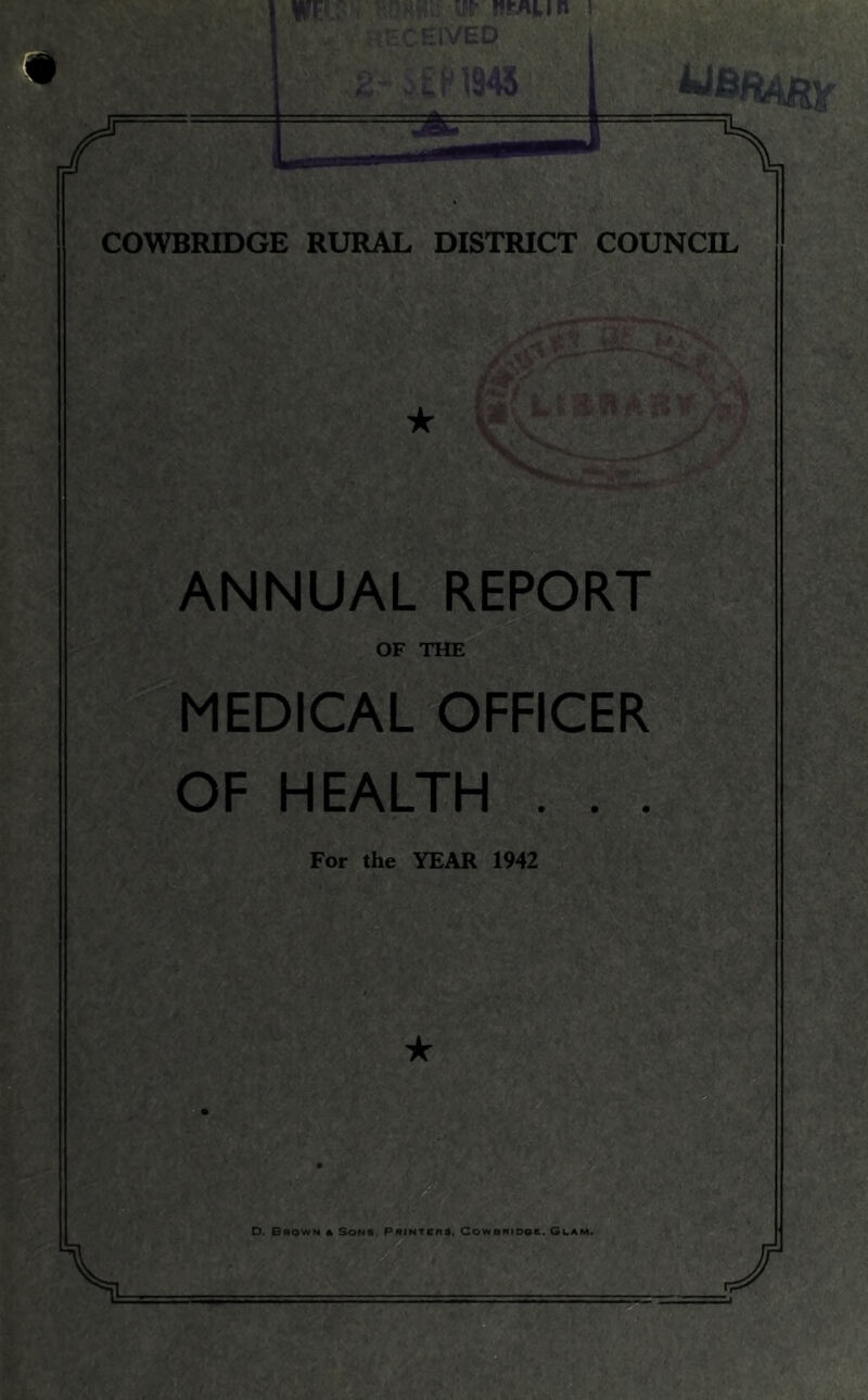 COWBRIDGE RURAL DISTRICT COUNCIL ★ ANNUAL REPORT OF THE MEDICAL OFFICER OF HEALTH . . . For the YEAR 1942