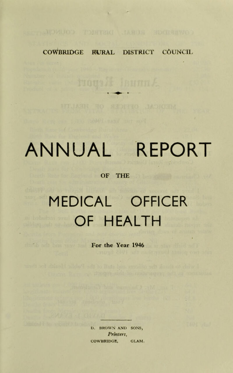 ANNUAL REPORT OF THE MEDICAL OFFICER OF HEALTH For the Year 1946 D. BROWN AND SONS, Printers,