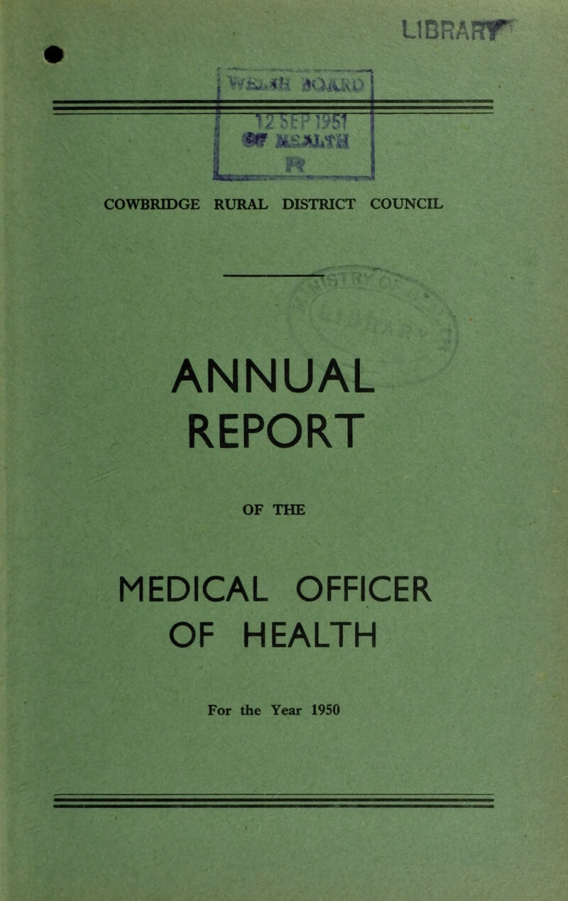 LIDRAnfr i - - w< t 'J *4 N aKX;;ijri'T■■ COWBRTOGE RURAL DISTRICT COUNCIL ANNUAL REPORT OF THE MEDICAL OFFICER OF HEALTH