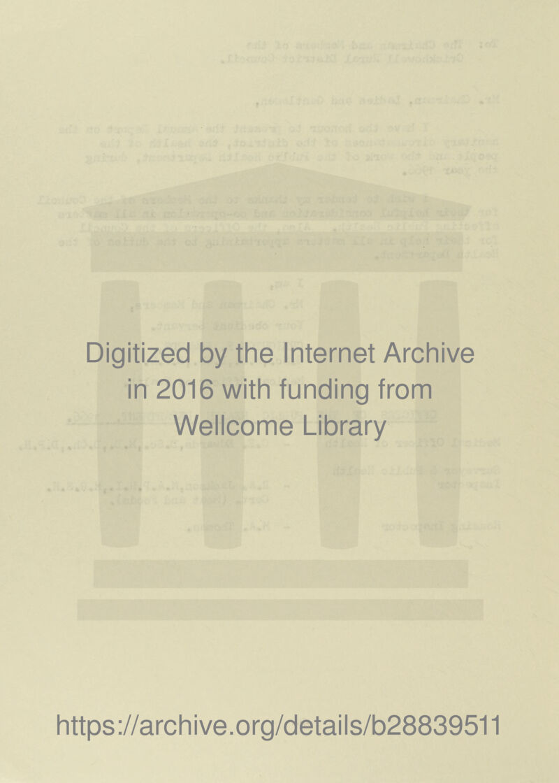 Digitized by the Internet Archive in 2016 with funding from Wellcome Library https://archive.org/details/b28839511