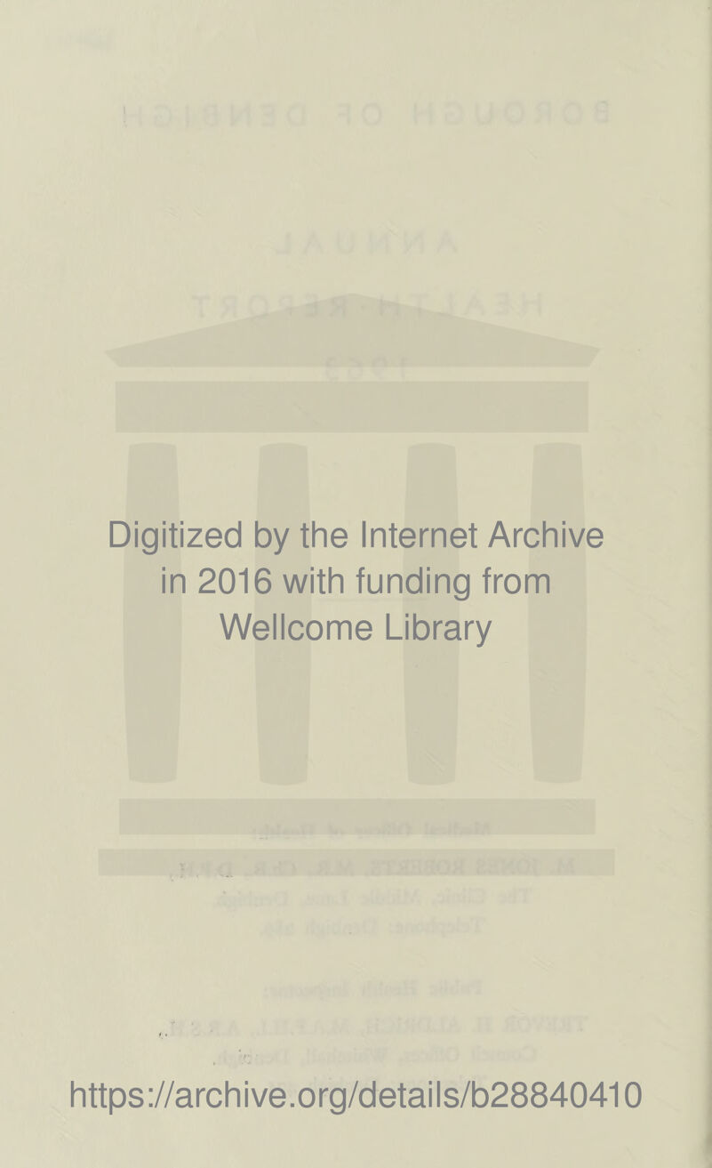 Digitized by the Internet Archive in 2016 with funding from Wellcome Library https://archive.org/details/b28840410
