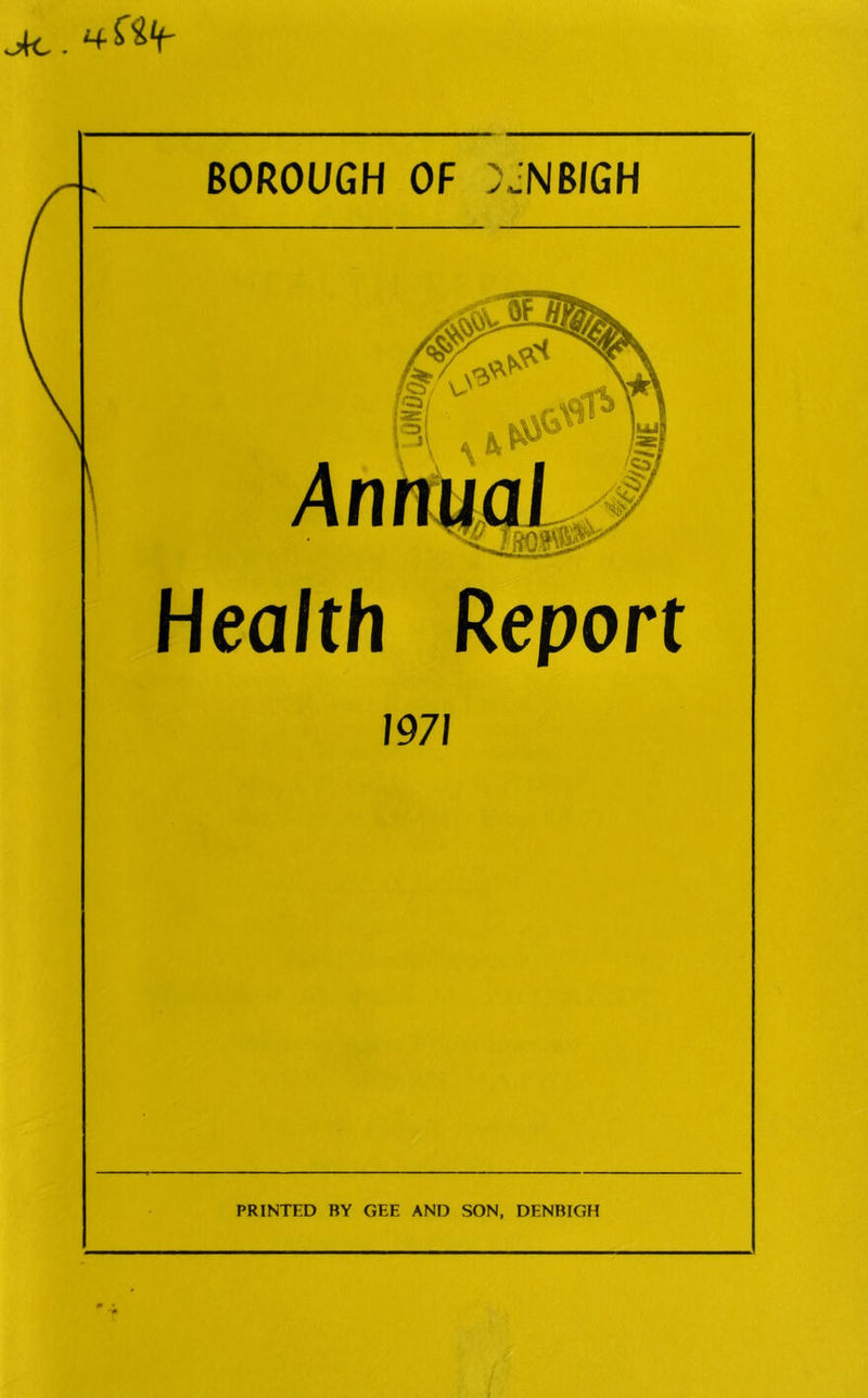 JrC . BOROUGH OF yJNBIGH \ 1 Health Report 1971 PRINTED RY GEE AND SON, DENBIGH