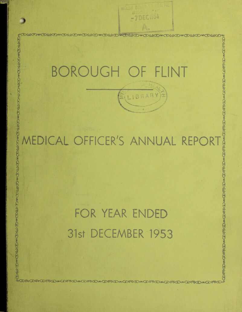...lit. . .. =i 9 BOROUGH OF FLINT ^:'f I BP AH Y)::k1 -■’'.-.i'jp .-'x MEDICAL OFFICER'S ANNUAL REPORT FOR YEAR ENDED 31sf DECEMBER 1953 «’?<5Ds9t<:a>?RJ