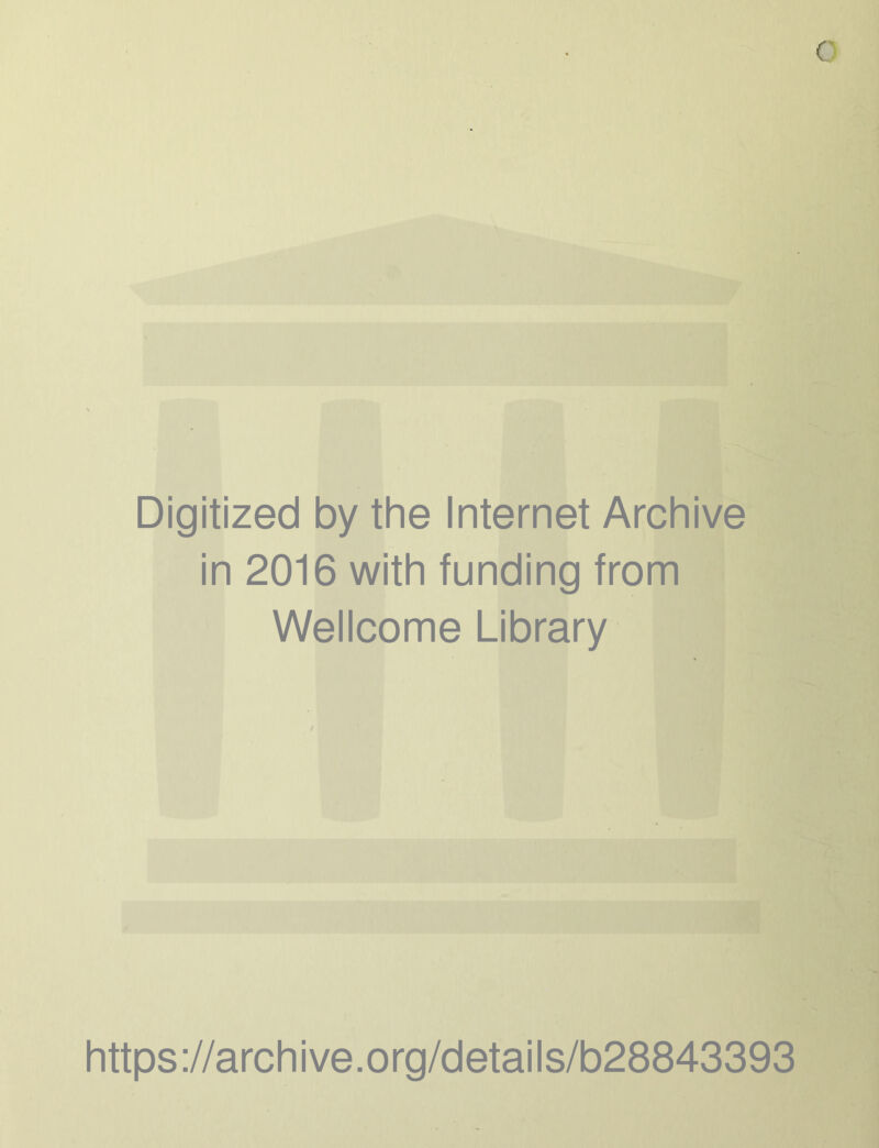 o \ Digitized by the Internet Archive in 2016 with funding from Wellcome Library