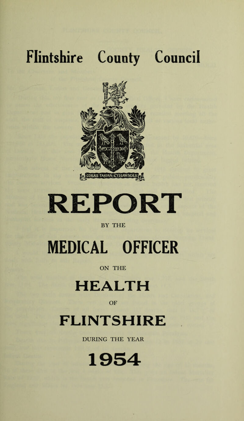 Flintshire County Council REPORT BY THE MEDICAL OFFICER ON THE HEALTH OF FLINTSHIRE DURING THE YEAR