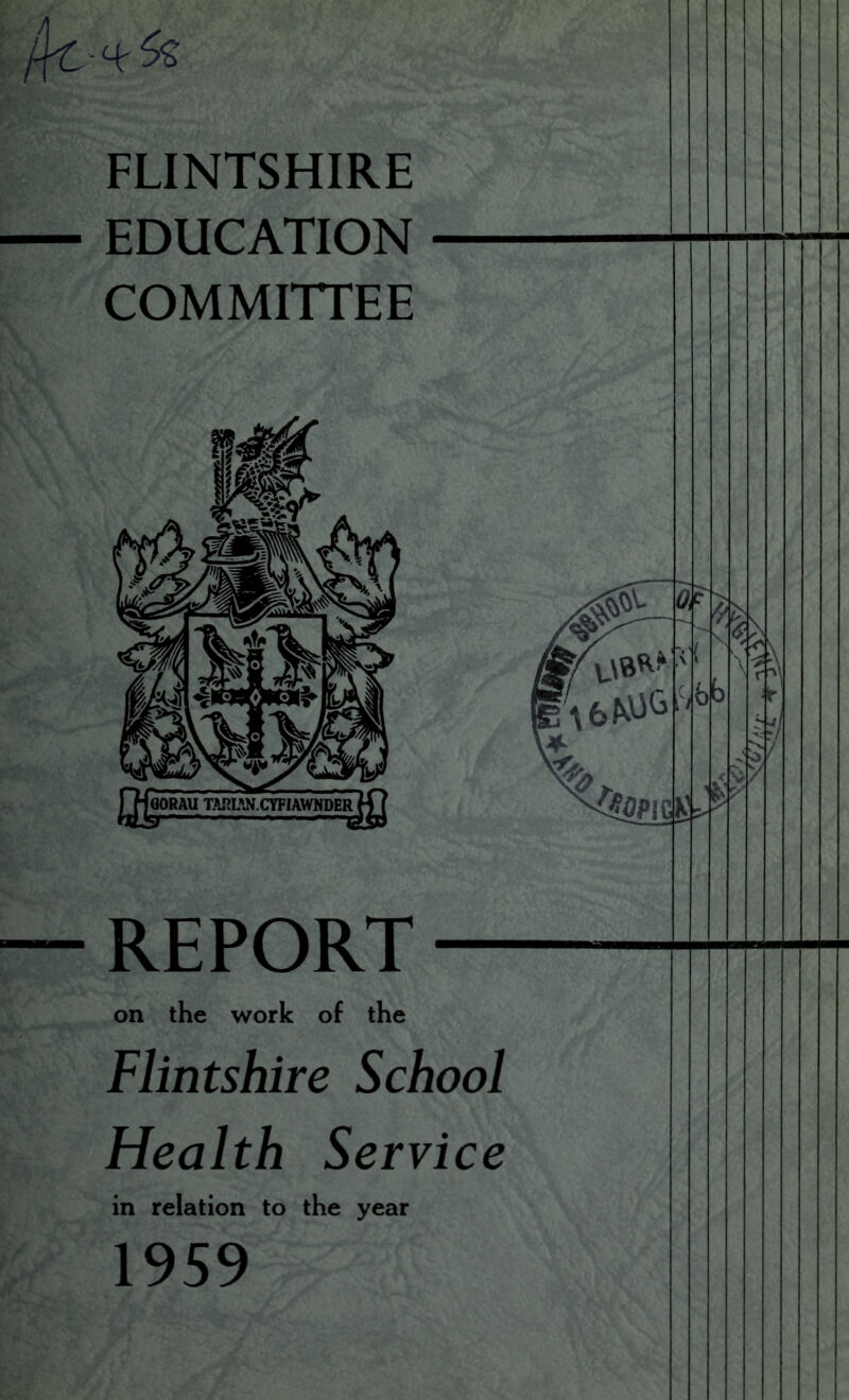 FLINTSHIRE EDUCATION COMMITTEE — REPORT — on the work of the Flintshire School Health Service in relation to the year 1959