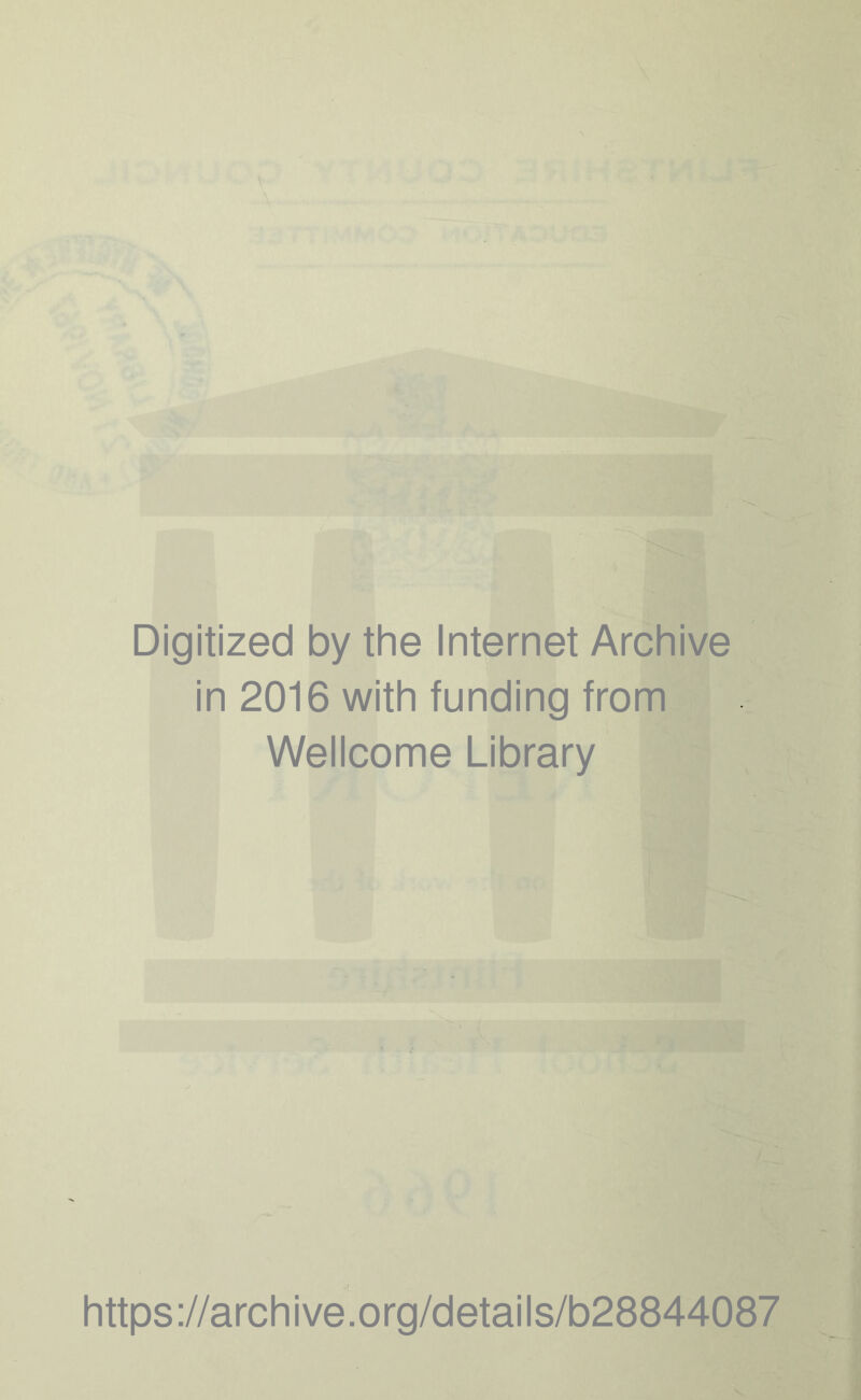 Digitized by the Internet Archive in 2016 with funding from Wellcome Library https://archive.org/details/b28844087