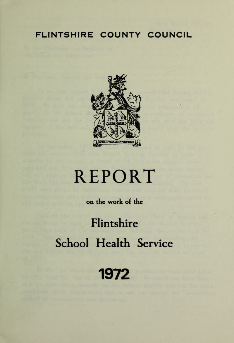 FLINTSHIRE COUNTY COUNCIL REPORT on the work of the Flintshire School Health Service 1972