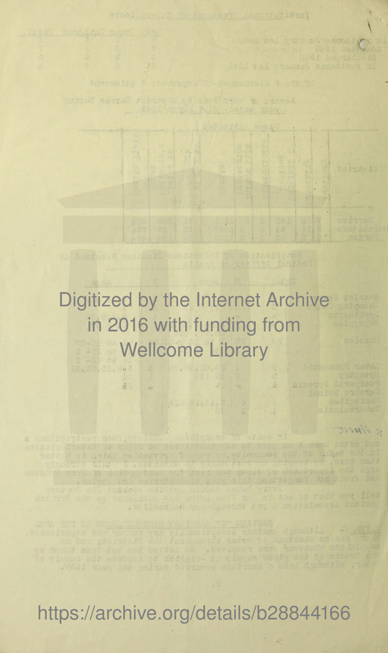 ) r fc C: i 1 \ Digitized by the Internet Archive in 2016 with funding from Wellcome Library . % https://archive.org/details/b28844166