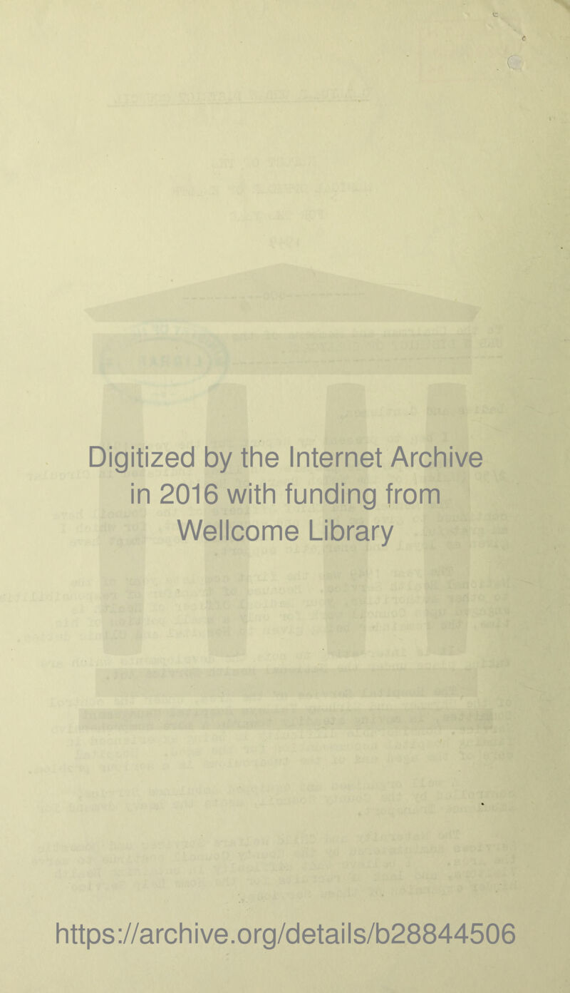 Digitized by the Internet Archive in 2016 with funding from Wellcome Library https://archive.org/details/b28844506