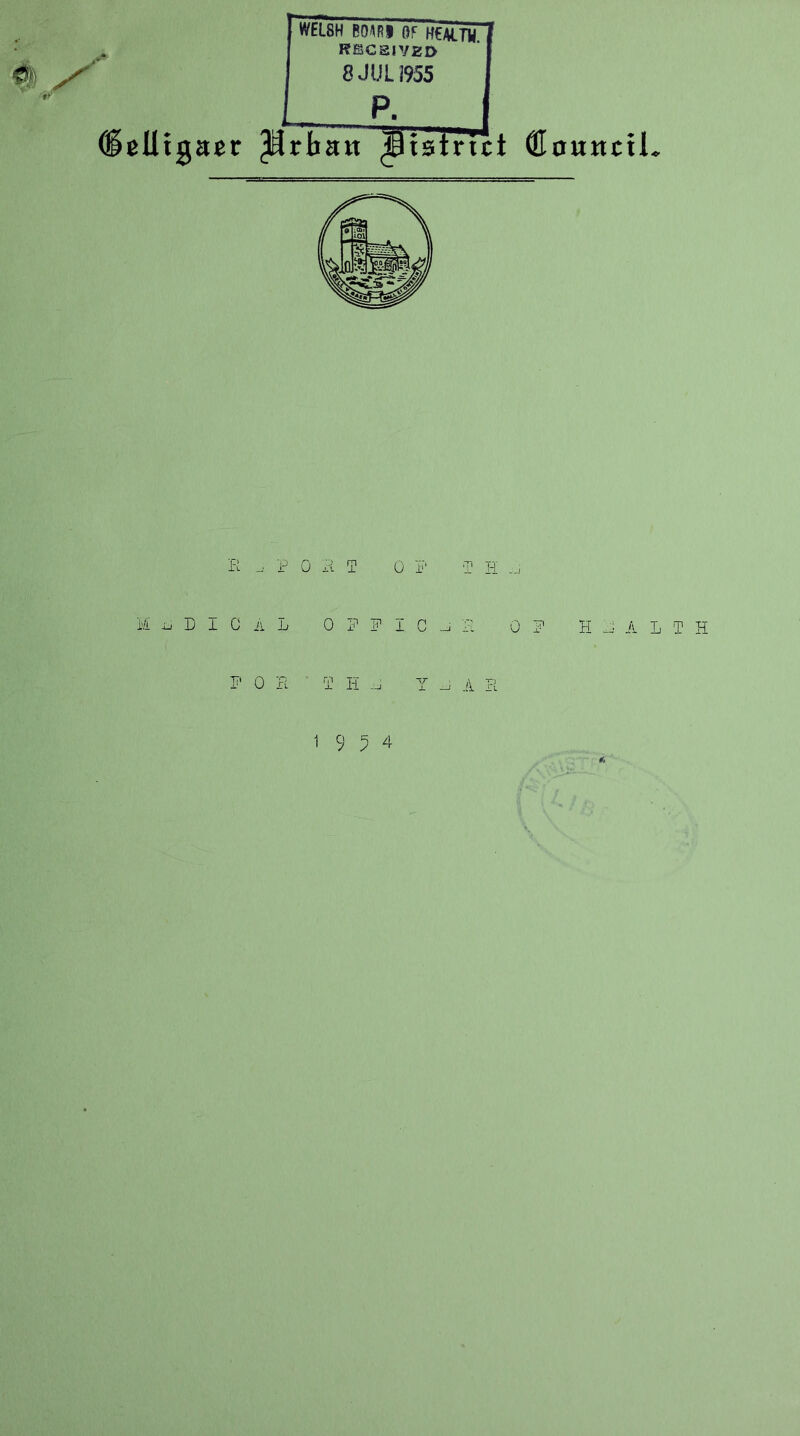 I WELSH BOWI OF health RBSCaiVEO 8JULI955 P. Prban ^isirict ®ott«cii. K „■ p 0 P T 0 P' T H MjjDIGal oppic._i;a of hjalth F 0 B i' IT F Y A XL 1954