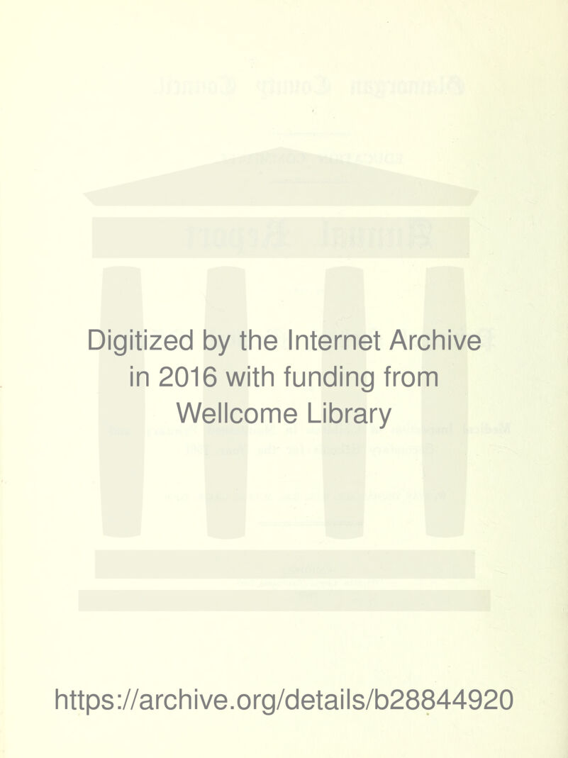 Digitized by the Internet Archive in 2016 with funding from Wellcome Library https://archive.org/details/b28844920