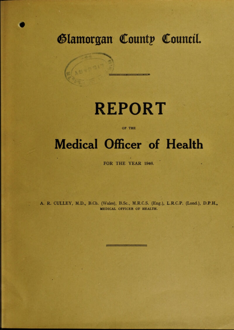 REPORT OF THE Medical OfEcer of Health FOR THE YEAR 1946. A. R. CULLEY, M.D., B.Ch. (Wales), B.Sc., M.R.C.S. (Eng.). L.R.C.P. (Lond.), D.P.H.. MEDICAL OFFICER OF HEALTH.