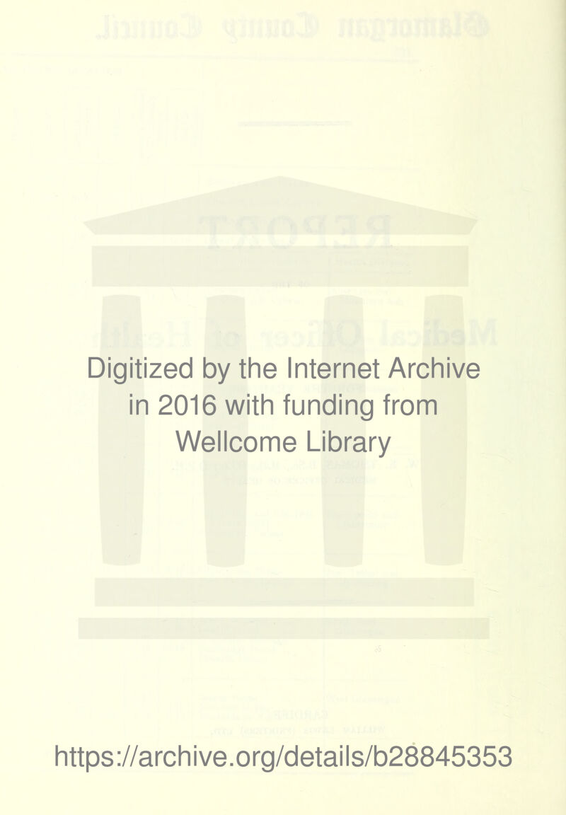 Digitized by the Internet Archive in 2016 with funding from Wellcome Library https://archive.org/details/b28845353