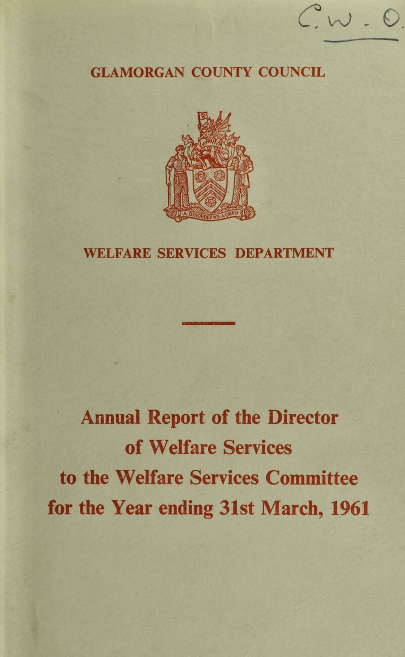 WELFARE SERVICES DEPARTMENT Annual Report of the Director of Welfare Services to the Welfare Services Committee for the Year ending 31st March, 1961