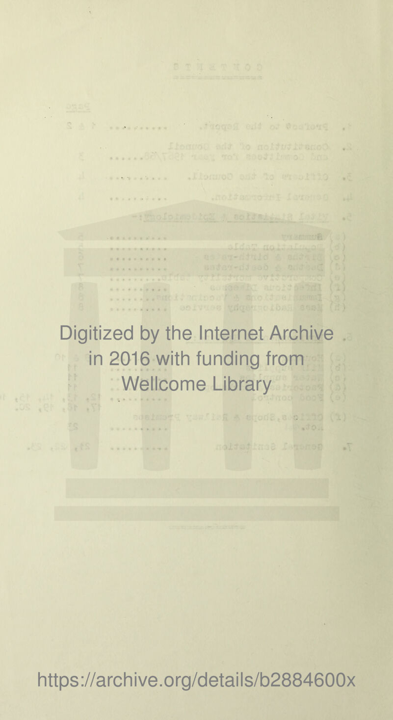 Digitized by the Internet Archive . in 2016 with funding from • ■ Wellcome Library t::jr : - f . - , M https://archive.org/details/b2884600x