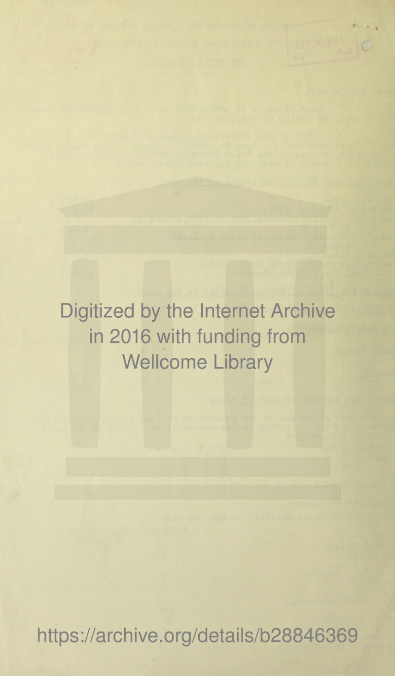 Digitized by the Internet Archive in 2016 with funding from Wellcome Library https://archive.org/details/b28846369