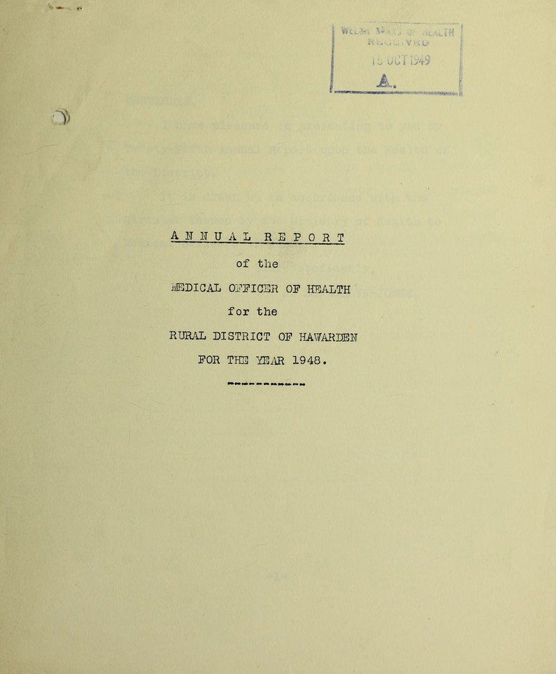 r* ■ Vf V ahhual report of the mmCKL Oi^PIGER OP HEALTH for the RUIh!lL DISTRICT OF HAViTARDEH FOR THE YEiffi 1948.