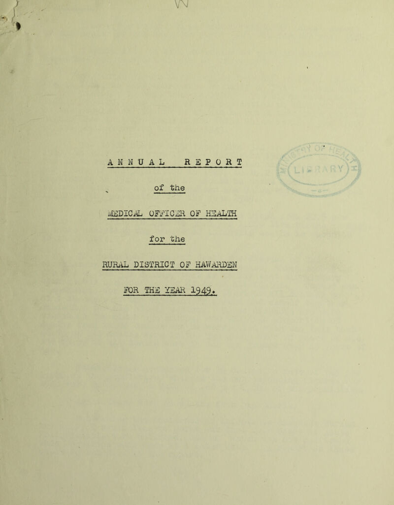 ANNUAL REPORT of tJie MEDICiU. OFFICER OF HSALIH for tile RURilL DISTRICT OF HAWAi^DEN FOR THE YEAR 1949,