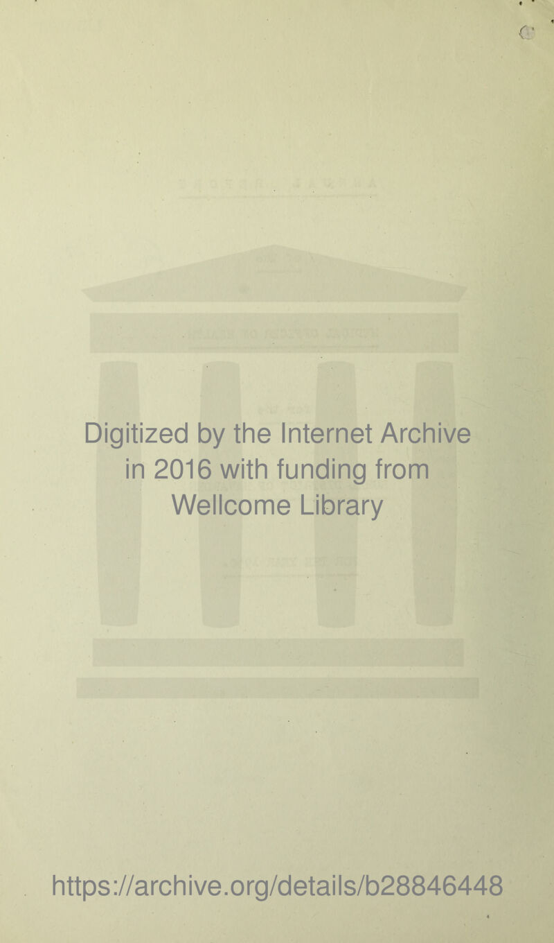 Digitized by the Internet Archive in 2016 with funding from Wellcome Library https://archive.org/details/b28846448