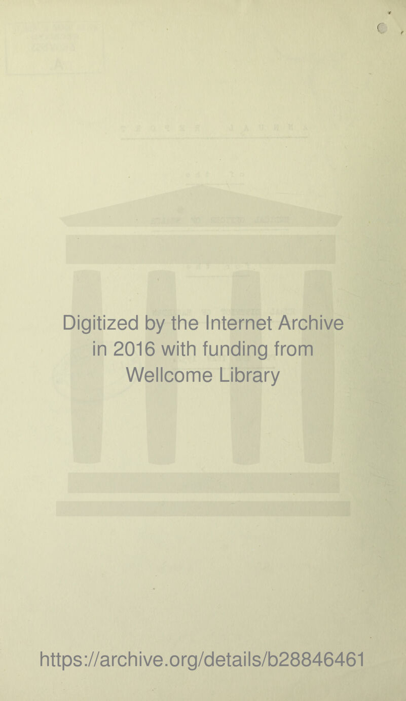 Digitized by the Internet Archive in 2016 with funding from Wellcome Library https://archive.org/details/b28846461