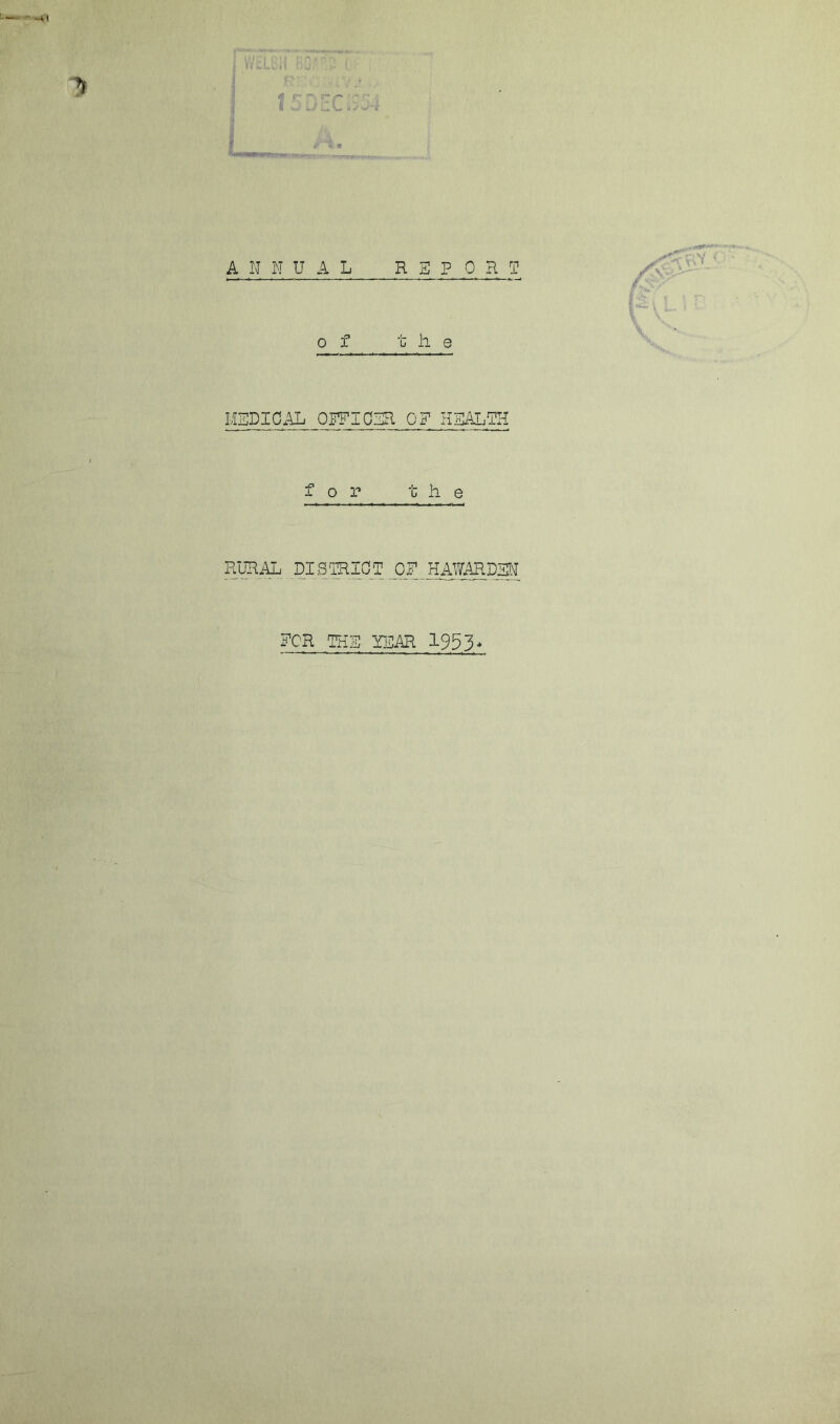 A N N U A L REPORT of the i '. MEDICAL OFFIOER OF HEALTH for the OR HAWARDSN ECR THE TEAR 19^3