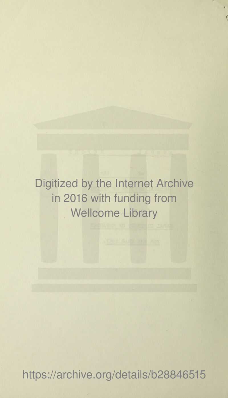 Digitized by the Internet Archive in 2016 with funding from Wellcome Library https ://arch i ve. o rg/detai Is/b28846515