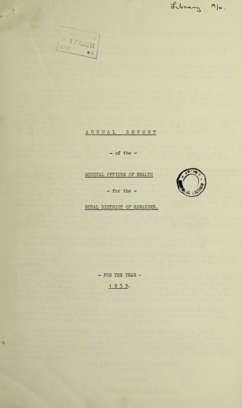 AtTNUAL REPORT - of the - MEDICAL OPPICER OP HEALTH - for the - RURAL DISTRICT OP HAWARDEN. - POR THE YEAR ^
